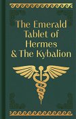 Emerald Tablet of Hermes & the Kybalionl Emerald Tablet of Hermes & the Kybalionl