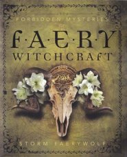 Forbidden Mysteries of Faery Witchcraft by Storm Faerywolf