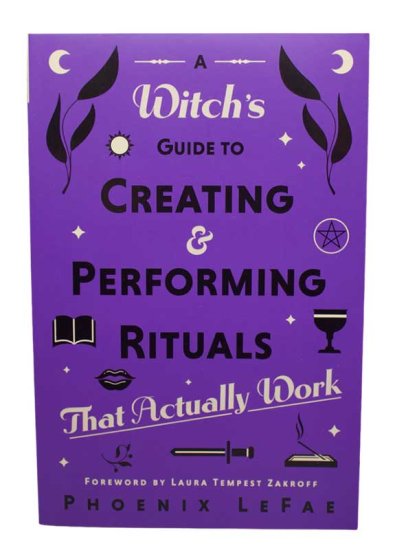 Witch\'s guide to Creating & Performing Rituals by Phoenix LeFae