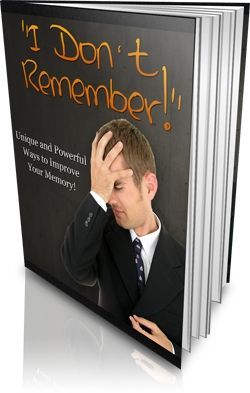 I Don\'t Remember ... Powerful Ways to Improve Your Memory (PLR)