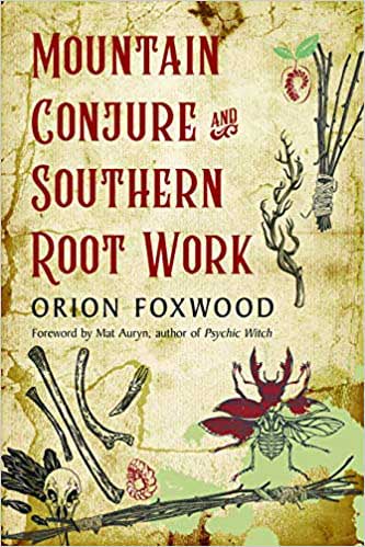 Mountain Conjure & Southern Root Work by Orion Foxwood